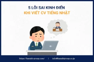 5 lỗi sai kinh điển khi viết CV tiếng Nhật